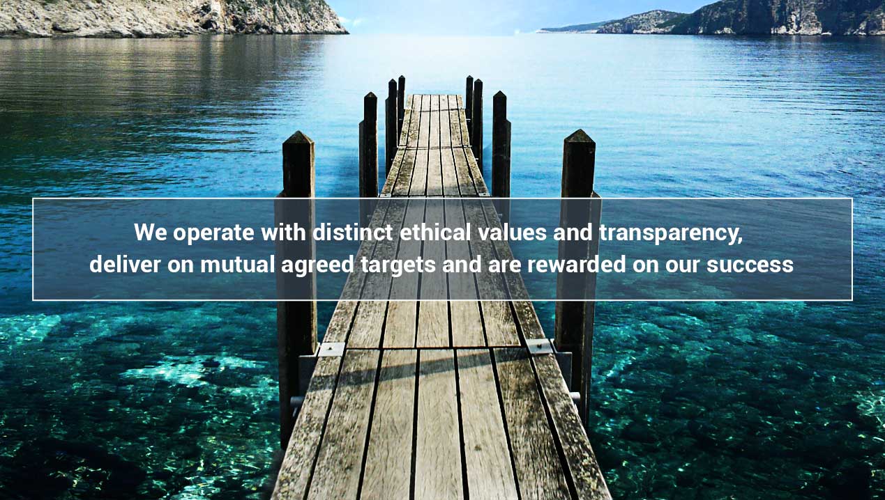 We operate with distinct ethical values and transparency, deliver on mutual agreed targets and are rewarded on our success